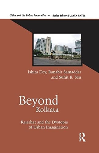 Beyond Kolkata Rajarhat and the Dystopia of Urban Imagination