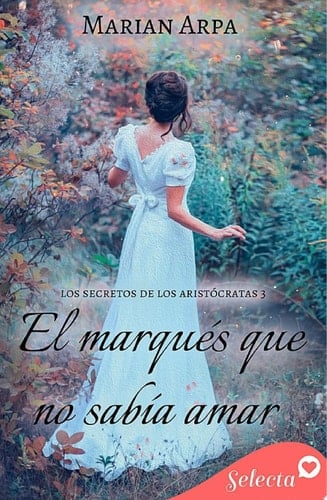 El marqués que no sabía amar (Los secretos de los aristócratas 3)