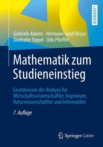Mathematik zum Studieneinstieg Grundwissen der Analysis für Wirtschaftswissenschaftler, Ingenieure, Naturwissenschaftler und Informatiker