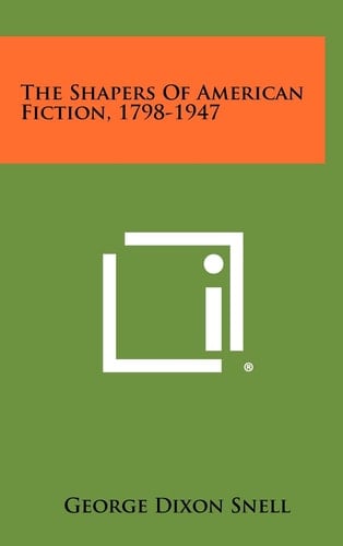 The Shapers of American Fiction, 1798-1947