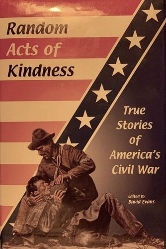 Random Acts of Kindness: True Stories of America's Civil War.