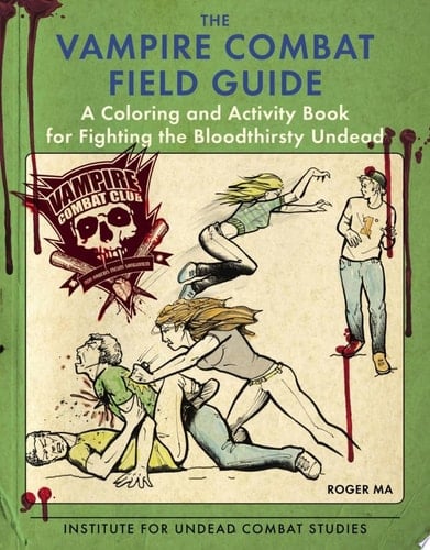 The Vampire Combat Field Guide A Coloring and Activity Book for Fighting the Bloodthirsy Undead