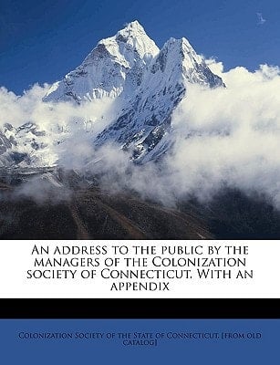 An address to the public by the managers of the Colonization society of Connecticut. With an appendix Volume 2