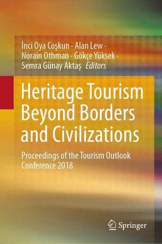 Heritage Tourism Beyond Borders and Civilizations Proceedings of the Tourism Outlook Conference 2018