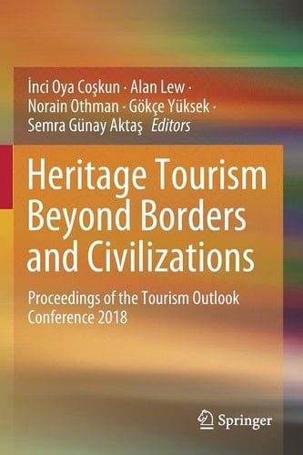 Heritage Tourism Beyond Borders and Civilizations Proceedings of the Tourism Outlook Conference 2018
