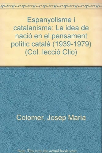 Espanyolisme i catalanisme: La idea de nació en el pensament polític català (1939-1979) (Col·lecció Clio) (Catalan Edition)