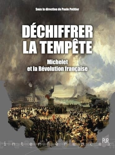 Déchiffrer la tempête Michelet et la Révolution française