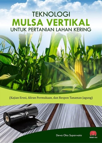 teknologi mulsa vertikal untuk pertanian lahan kering : kajian erosi, aliran permukaan, dan respon tanaman jagung