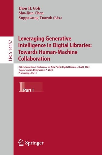 Leveraging Generative Intelligence in Digital Libraries: Towards Human-Machine Collaboration 25th International Conference on Asia-Pacific Digital Libraries, ICADL 2023, Taipei, Taiwan, December 4–7, 2023, Proceedings, Part I