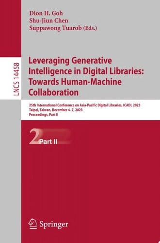 Leveraging Generative Intelligence in Digital Libraries: Towards Human-Machine Collaboration 25th International Conference on Asia-Pacific Digital Libraries, ICADL 2023, Taipei, Taiwan, December 4–7, 2023, Proceedings, Part II