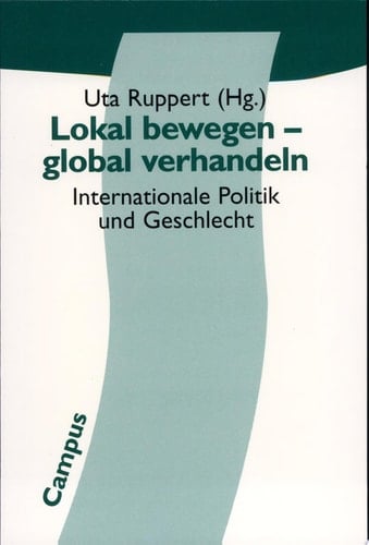 Lokal bewegen, global verhandeln internationale Politik und Geschlecht