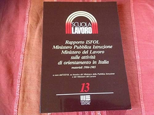 Rapporto ISFOL Ministero pubblica istruzione Ministero del lavoro sulle attività di orientamento in Italia materiali 1984-1985