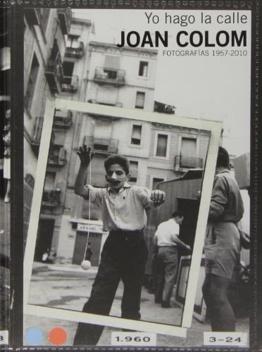 Joan Colom yo hago la calle : fotografías, 1957-2010