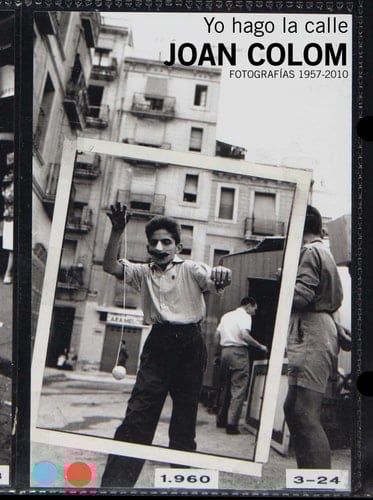 I Work the Street Joan Colom, Photographs 1957-2010