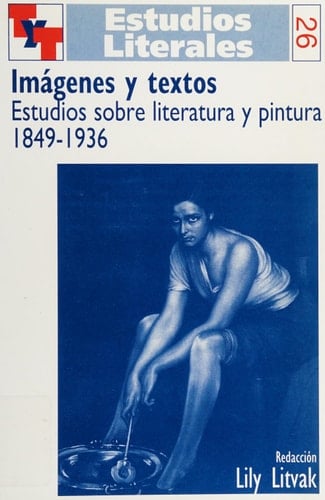 Imágenes y textos estudios sobre literatura y pintura 1849-1936