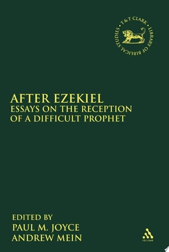 After Ezekiel Essays on the Reception of a Difficult Prophet
