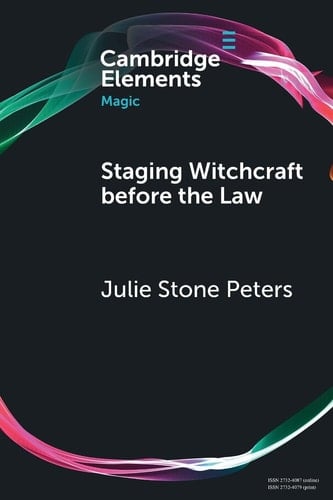Staging Witchcraft Before the Law Skepticism, Performance as Proof, and Law as Magic in Early Modern Witch Trials