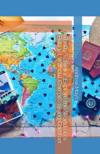 Thrifty Traveler: Explore the World on a Budget Without Compromising Comfort