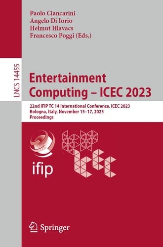 Entertainment Computing – ICEC 2023 22nd IFIP TC 14 International Conference, ICEC 2023, Bologna, Italy, November 15–17, 2023, Proceedings