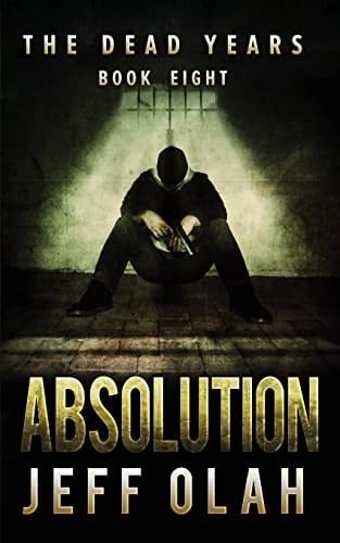The Dead Years - ABSOLUTION - Book 8 (a Post-Apocalyptic Thriller)