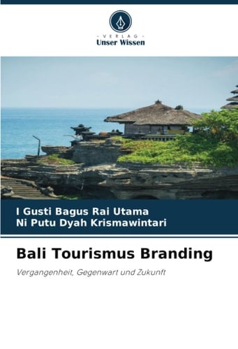 Bali Tourismus Branding: Vergangenheit, Gegenwart und Zukunft (German Edition)