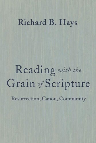 READING WITH THE GRAIN OF SCRIPTURE Resurrection, Canon, Community