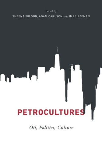 Petrocultures Oil, Politics, Culture
