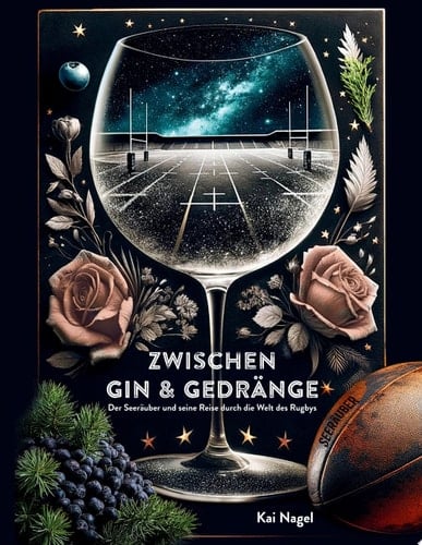 Zwischen Gin & Gedränge Der Seeräuber und seine Reise durch die Welt des Rugbys