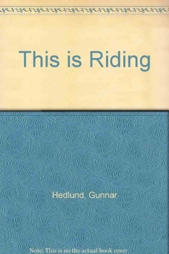 This is Riding Dressage, Jumping, Eventing in Words and Pictures