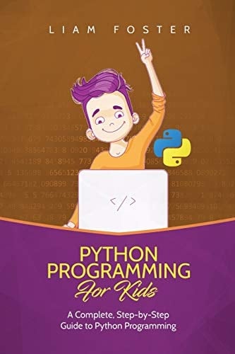 Python Programming For Kids A Complete, Step-by-Step Guide to Python Programming for Kids