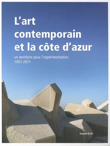 L'art contemporain et la Côte d'Azur un territoire pour l'expérimentation, 1951-2011