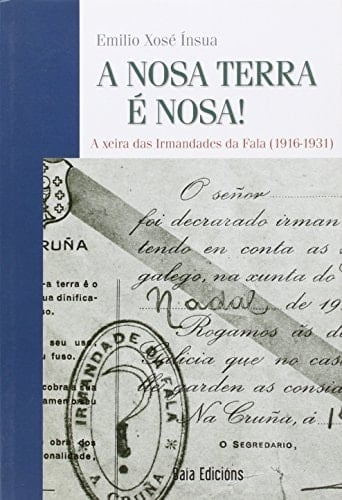 A Nosa Terra é nosa! a xeira das Irmandades da Fala (1916-1931)