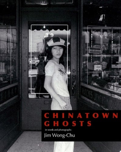 Chinatown Ghosts The Poems and Photographs of Jim Wong-Chu