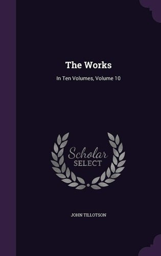 The Works In Ten Volumes, Volume 10