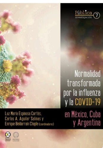 Normalidad transformada : por la influenza y la covid-19 en México, Cuba y Argentina