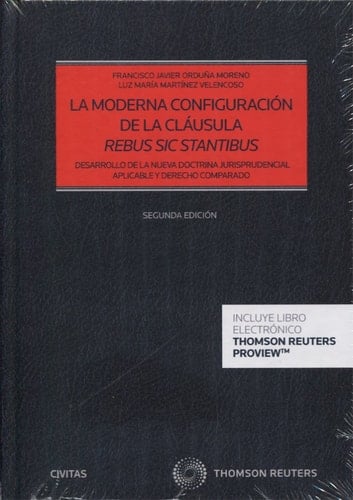 La moderna configuración de la claúsula "rebus sic stantibus" desarrollo de la nueva doctrina jurisprudencial aplicable y derecho comparado