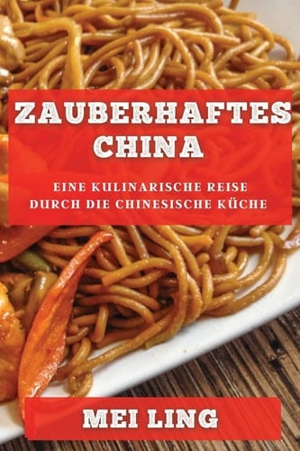 Zauberhaftes China Eine Kulinarische Reise Durch Die Chinesische Küche