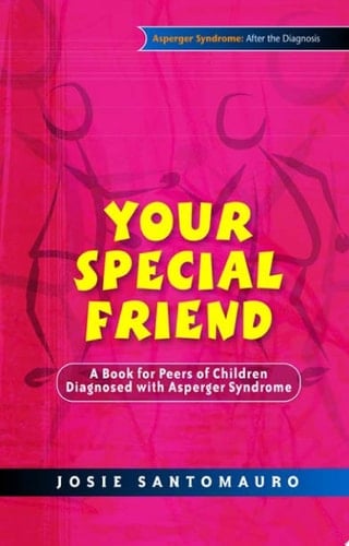 Your Special Friend A Book for Peers of Children Diagnosed with Asperger Syndrome