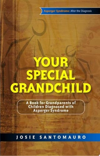 Your Special Grandchild A Book for Grandparents of Children Diagnosed with Asperger Syndrome