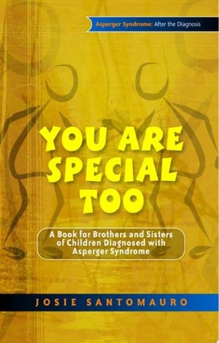 You Are Special Too A Book for Brothers and Sisters of Children Diagnosed with Asperger Syndrome