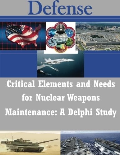 Critical Elements and Needs for Nuclear Weapons Maintenance A Delphi Study