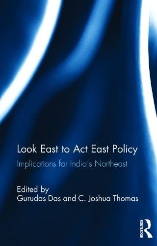 Look East to Act East Policy Implications for India's Northeast