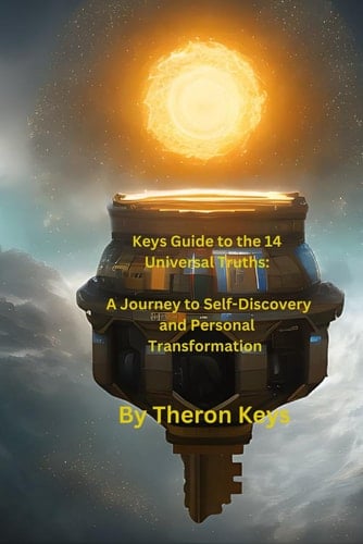 Keys Guide to the 14 Universal Truths A Journey to Self-Discovery and Personal Transformation