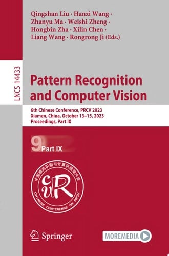Pattern Recognition and Computer Vision 6th Chinese Conference, PRCV 2023, Xiamen, China, October 13–15, 2023, Proceedings, Part IX