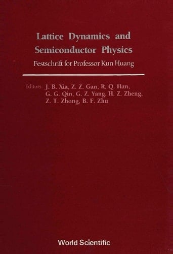 Lattice Dynamics And Semiconductor Physics: Festchrift For Professor Kun Huang Festschrift for Professor Kun Huang