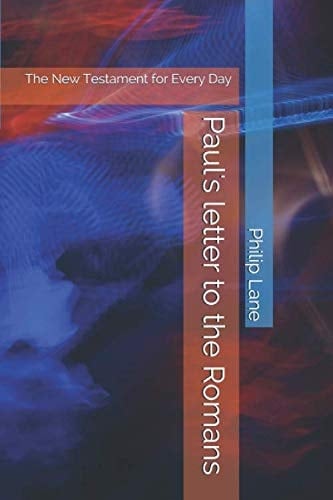 Paul's letter to the Romans: The New Testament for Every Day