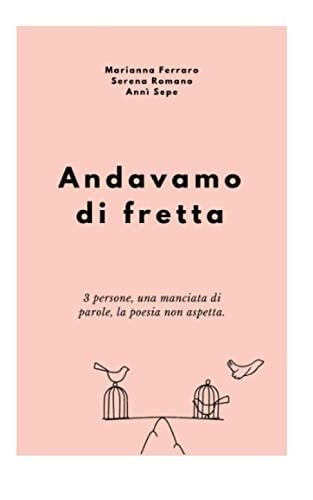 Andavamo Di Fretta 3 Persone, una Manciata Di Scritti, la Poesia Non Aspetta