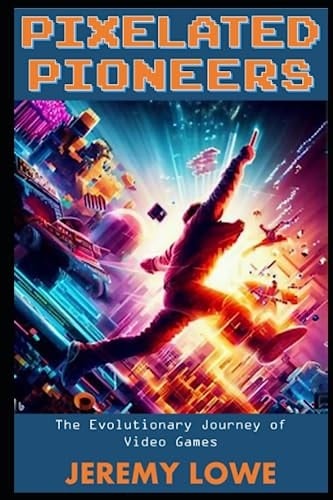 Pixelated Pioneers: The Evolutionary Journey of Video Games