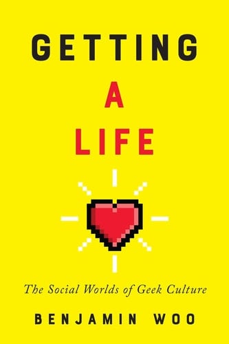 Getting a Life The Social Worlds of Geek Culture