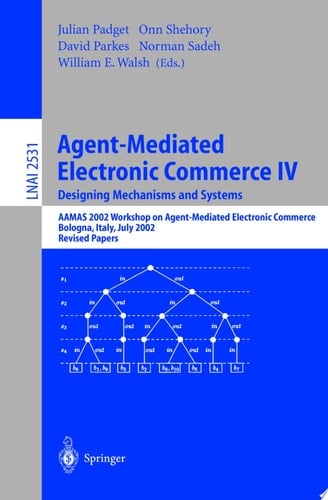 Agent-Mediated Electronic Commerce IV. Designing Mechanisms and Systems AAMAS 2002 Workshop on Agent Mediated Electronic Commerce, Bologna, Italy, July 16, 2002, Revised Papers